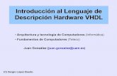 Introducción al Lenguaje de Descripción Hardware VHDLarantxa.ii.uam.es/.../fco/curso07-08/download/seminarios-vhdl.pdf · Lenguaje de Descripción Hardware VHDL Introducción La