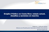 Empleo Público en Costa Rica: estado actual, desafíos y ... · PDF fileRégimen de Empleo Público en Costa Rica • En Costa Rica se reconoce al Estado como patrono único de los