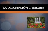 La descripción literaria - ESPAÑOL A: Literatura ... · PDF file1. La descripción Muestra con palabras una realidad concreta o abstracta, informando sobre cómo es •Lugares: paisaje