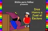 Dios Honra a José el Esclavo - Bible for Childrenbibleforchildren.org/PDFs/spanish/God_Honors_Joseph_the_Slave... · Esta historia Bíblica nos cuenta de nuestro Dios maravilloso