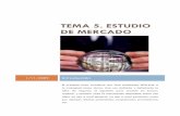 TEMA 5. ESTUDIO DE MERCADO - Simulación Empre · PDF fileEsquema básico para el desarrollo de un estudio de mercado . TEMA 5. ... Son más importantes para la obtención de datos