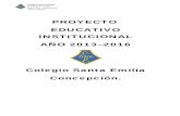 PROYECTO EDUCATIVO INSTITUCIONAL AÑO · PDF fileColegio Santa Emilia Fundado en 1959 Pietro 451- Concepción Fono: 226217 PROYECTO EDUCATIVO INSTITUCIONAL AÑO 2013–2016 Colegio