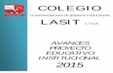 AVANCES PROYECTO EDUCATIVO INSTITUCIONAL 2015plataformaeducativa.colegiolasit.com.co/pluginfile.php/1985/mod... · COLEGIO LASIT PROYECTO EDUCATIVO INSTITUCIONAL Transversal 126 b
