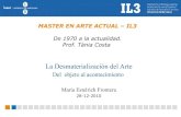 MASTER EN ARTE ACTUAL – IL3 · PDF fileLa Desmaterialización del Arte Del objeto al ... a finales de los años 60 aparece el concepto de DESMATERIALIZACIÓN DEL ARTE como ... objetual,