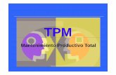 TPM - gomez2010.weebly.comgomez2010.weebly.com/uploads/5/8/0/2/5802271/tpm.pdf · TPM: Definición TPM es un enfoque de mejoramiento contínuo que persigue al límite extremo la máxima