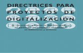 DIRECTRICES PARA PROYECTOS DE DIGITALIZACIÓN · PDF file100 6.3. Creación y gestión de la web ... D. Glosario de términos y abreviaturas ... D. Ejemplos de proyectos de digitalización