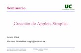 Creación de Applets Simples - ctr. · PDF fileLos applets son objetos Java que: • presentan una ventana gráfica para su ejecución ... else {g.drawString(msg,40,60);}}} Title: