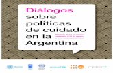 Diálogos sobre políticas de cuidado en la Argentina · PDF fileDiálogos sobre políticas de cuidado en Argentina La problemática del cuidado cobró una creciente relevancia durante
