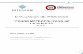EVALUACIÓN DE PROCESOS - Chihuahua.gob.mxchihuahua.gob.mx/.../evproex2014/FMChih2014.pdf · Administración y Finanzas S.A. de C.V., al Programa Fondo Metropolitano 2014, ... la