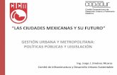 “LAS CIUDADES MEXICANAS Y SU FUTURO” - …bioicm.cicm.org.mx/wp/wp-content/uploads/2017/03/datosjja.pdf · ... fondo 68 mmdp (40 mmp para 2014). 17 de septiembre: ... Propuesta
