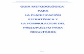 GUIA METODOLÓGICA PARA LA PLANIFICACIÓN gica-planificacion-y-ppto.pdf · PDF fileLa gestión para resultados facilita a los organismos públicos la dirección efectiva e integrada