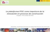 Presentación de PowerPoint - · PDF fileObjetivo de la PTEC Contribuir a la mejora del sector de la construcción a través de la cooperación público-privada en la investigación,