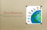 Ética Planetaria · PDF file-Todos somos iguales en la medida que somos diferentes Elaborado por Gisela Álvarez Hernández Mayo 2012. Ética Planetaria