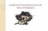 CONCEPTOS BASICOS DE MECANISMOS · PDF filecomprender las relaciones entre la geometría y los movimientos de las piezas de una maquina o un mecanismo, y las fuerzas ... DINAMICA: