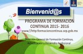 PROGRAMA DE FORMACIÓN CONTINUA 2015- 2016docente.dtesepyc.gob.mx/system/files/programa_de_formacion... · escuela en su conjunto a través de la ruta de mejora y el fortalecimiento