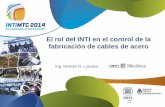 El rol del INTI en el control de la fabricación de cables ... · PDF file• IRAM 5221-1 - Esquema A - (2014) – Eslingas de cable de acero con ojales – Métodos de fabricación