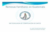 Remesas Familiares en Guatemala - cemla. · PDF fileLas remesas se compilan con base a la información proporcionada por el Mercado Banco de G atemala pppp ... • Analiza la consistencia