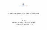 La firma electrónica en Colombia · PDF fileDEFINICION DE FIRMA ELECTRONICA DIGITAL Y DIGITALIZADA Una firma electrónica es un concepto amplio e indefinido desde el unto de