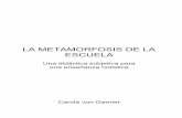 LA METAMORFOSIS DE LA ESCUELA - instituto ….pdf · La metamorfosis de la escuela CONTENIDOS PREFACIO UNA ENTREVISTA ... trabajo de una autora que presenta el resumen de las informaciones