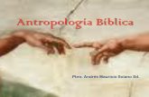Antropología Bíblica -   · PDF fileLa antropología revelada o teológica se presenta como comprensión profunda de la existencia y de la historia humana expresada bien: a)