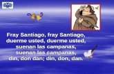 Din,don -   · PDF fileFray Santiago, fray Santiago, duerme usted, duerme usted, suenan las campanas, suenan las campanas, din, don dan; din, don, dan