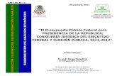 “El Presupuesto Público Federal para PRESIDENCIA DE LA ...biblioteca.diputados.gob.mx/janium/bv/sia/sae/SAE-ISS-46-11.pdf · No. Ramo Ramo Gran Función 2011 PPEF 2011 PEF 2012
