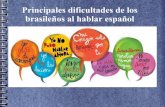 Principales dificultades de los brasileños al hablar español · PDF filehoras en español es obligatoria la presencia del ...   Profesora: Giuliana