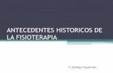 ANTECEDENTES HISTORICOS DE LA FISIOTERAPIA · PDF fileAcontecimientos determinantes durante la historia de la Fisioterapia Utilización de los agentes físicos de forma implícita