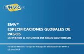 EMV® ESPECIFICACIONES GLOBALES DE PAGOS Forum Pagos sin contacto GlobalPlatform Plataforma Segura para Multi-Aplicación EMVCo Pagos Interoperables Seguros Trabajo con Organizaciones