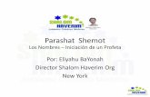 Parashat Shemot - shalomhaverim.org Semanal SHEMOT.pdf · • Yojeved da a luz a Moshé y lo pone en una canasta en el Nilo ... • Y el niño creció y ella lo trajo a la hija del