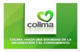COLIMA, HACIA UNA SOCIEDAD DE LA INFORMACIÓN Y EL CONOCIMIENTOcidge.gob.mx/wp-content/uploads/2013/05/COLIMA.pdf · Estamos transitando de una sociedad tradicional a una Sociedad