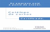 Catálogo de cursos 2002 -  · o el estudio independiente. ... Certificado de Administrador del Sistema IBM Red Brick ... L1-SB-515 Escritor de Reportes de IBM SB+