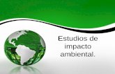 Estudios de impacto Impacto Ambiental: La alteración del medio ambiente, provocada directa o indirectamente por un proyecto o actividad en un área determinada.