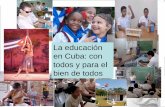La educación en Cuba: con todos y para el bien de todos · Cuba cumplió con los compromisos comunes acordados en Dakar (2000) •Garantizar la continuidad de estudios al 100 % de