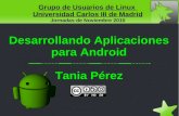 Desarrollando Aplicaciones para Android Tania Pérezftp.gul.uc3m.es/pub/gul/cursos/2010/noviembre/desarrollando... · una plataforma de Software basada en el núcleo de ... Antes