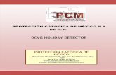 DCVG HOLIDAY DETECTOR - proteccioncatodica.mx · PROTECCION CATÓDICA DE MÉXICO, S.A DE C.V. PROTECCIÓN CATÓDICA DE MÉXICO Tel: (442) 1678743 E-mail: pcm@proteccioncatodica.mx
