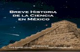 Breve Historia de la Ciencia en Méxicohabitatsdelaciencia.org/.../2009BreveHistoriadelaCienciaenMexico.pdf · Breve Historia de la Ciencia en México es un proyecto orientado a coadyuvar