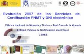 Evolución 2007 de los Servicios de Certificación FNMT y ... · productos de alta seguridad, desde productos de identificación como . DNI, pasaporte. o . carnéde conducir, a productos