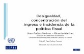 Desigualdad, concentración del ingreso e incidencia de … concentración del ingreso e incidencia de la política fiscal Juan Pablo Jiménez – Ricardo Martner División de Desarrollo