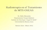 Radioterapia en el Tratamiento de MTS OSEAS ·  · 2016-08-09bone morphogenetic proteins (BMPs), las cuales aumentan la ... – Mejoria de dolor parcial 73% y 20% RC antalgica. ...