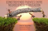 Construyendo puentes entre Neurociencias y Educación · “Si el aprendizaje es el concepto principal de la educación, entonces algunos de los descubrimientos de la ... neurociencia
