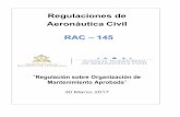 Regulaciones de Aeronáutica Civil - ahac.gob.hn · La RAC 145 fue desarrollada usando como documento base la MRAC 145, la cual a su vez fue desarrollada dando cumplimiento a la Resolución
