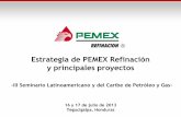 Estrategia de PEMEX Refinación 2013 - olade.org · -III Seminario Latinoamericano y del Caribe de Petróleo y Gas- 16 y 17 de julio de 2013 Tegucigalpa, Honduras . www. .comref.pemex: