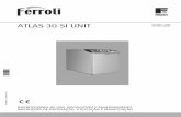 ATLAS 30 SI UNIT - ferroli.es Nos complace que haya adquirido FERROLI, una caldera de diseño avanzado, tecnolo- ... ATLAS 30 SI UNIT cod. 3540U522 - 03/2010 (Rev. 00) ˙ ...