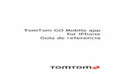 TomTom GO Mobile app for · PDF file5 En esta guía de referencia se detalla todo lo que necesita saber acerca de su nuevo TomTom GO Mobile app for iPhone. GO Mobile app le proporciona