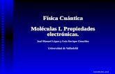 Física Cuántica Moléculas I. Propiedades electrónicas.metodos.fam.cie.uva.es/~luisen/FisCuan/Moleculas1/mol1_try.pdfFísica Cuántica Moléculas I. Propiedades electrónicas. Jose´