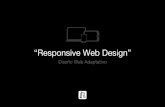 “Responsive Web Design” - Diseño Web, diseño Responsive Web Design” Diseño Web Adaptativo “El diseño adaptativo no es una técnica para re organizar sino un concepto”