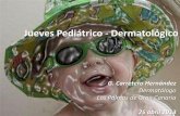 Jueves Pediátrico - Dermatológicoa... · infecciosa de etiología vírica • Incidencia max 10 y los 35 años • Es muy rara en recién nacidos ... Pustulosis Neonatal Estéril