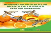 MANEJO INTEGRADO DE MOSCA DE LA FRUTA - …cesavem.mx/img/MoscasdelaFruta/moscasdelafruta.pdf · Las moscas de la fruta constituyen una de las principales plagas de los frutales en