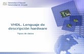 VHDL. Lenguaje de descripción hardware DE DAT… · L 0 débil, resistencia de pull-down ... Los tipos std_logic y std_logic_vector son los estándares ... hardware. Existen tres